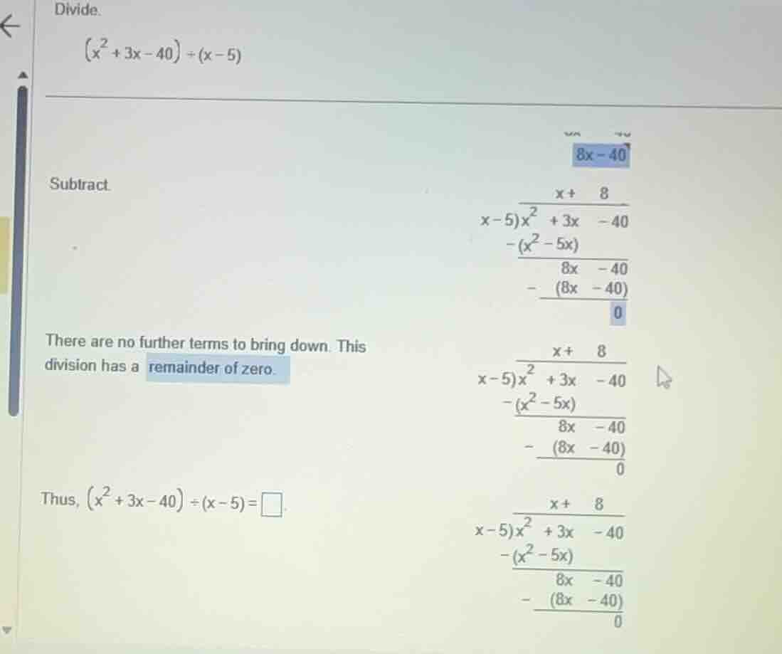 divide. \\((x^2 + 3x - 40) \\div (x - 5)\\) subtract. there are no furt…