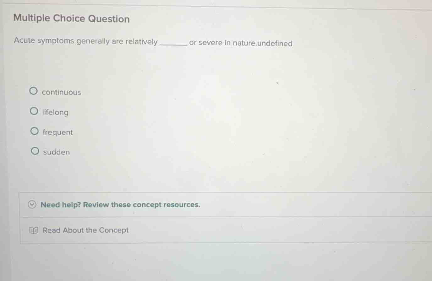 multiple choice question acute symptoms generally are relatively ______…