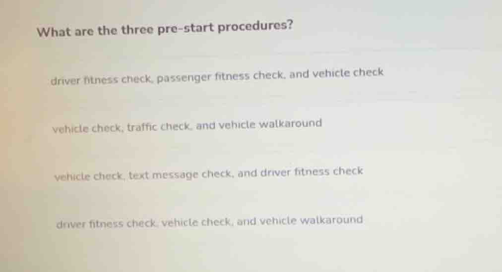 what are the three pre-start procedures? driver fitness check, passenge…