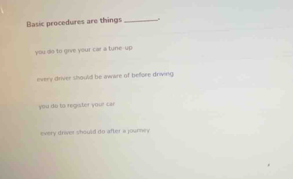 basic procedures are things ______. you do to give your car a tune-up e…