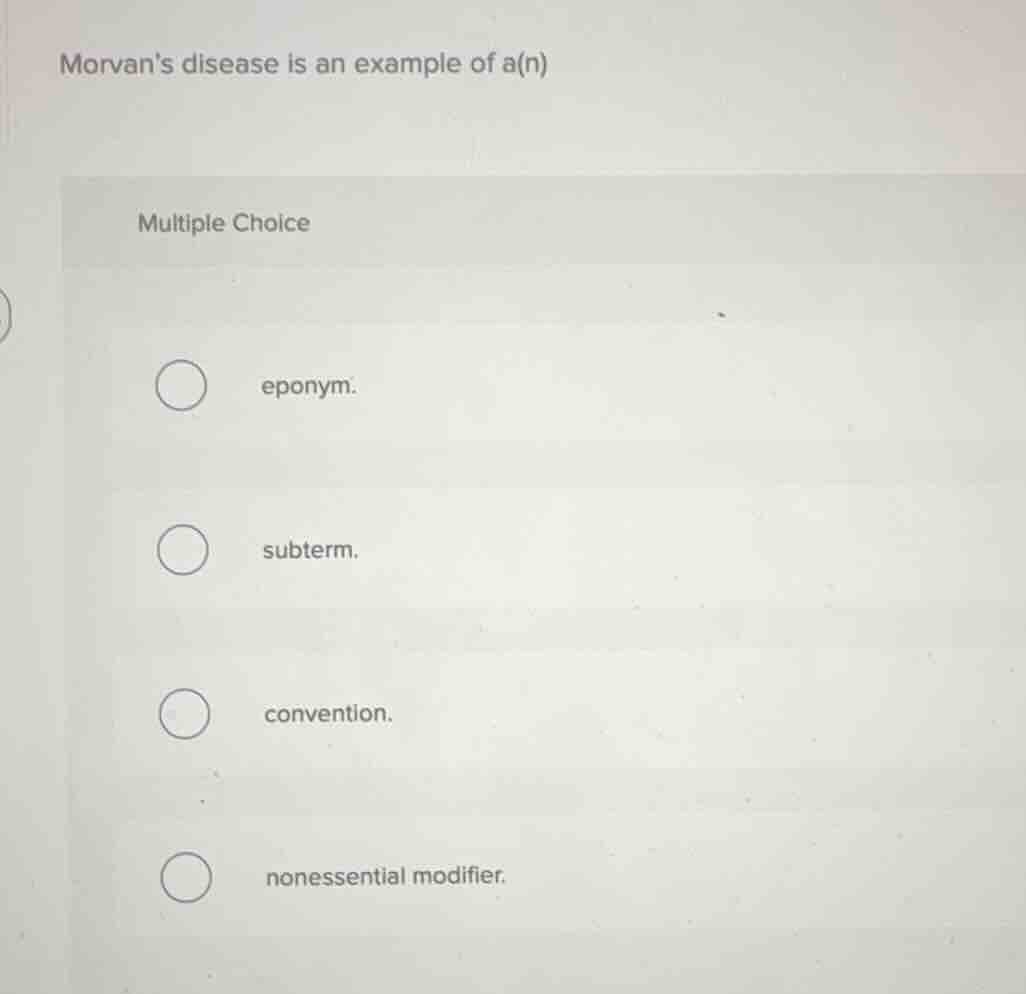 morvans disease is an example of a(n) multiple choice eponym. subterm. …