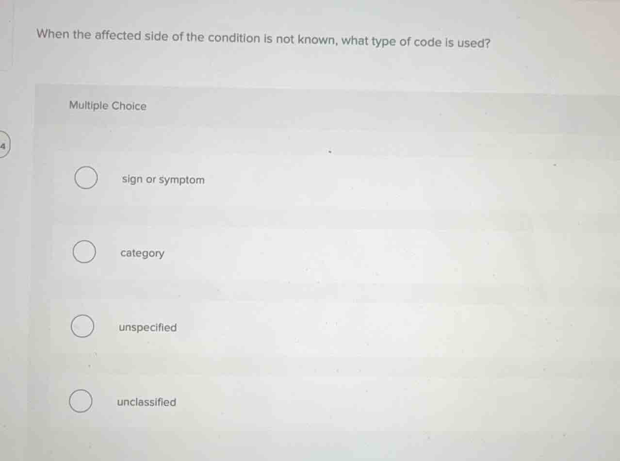 when the affected side of the condition is not known, what type of code…