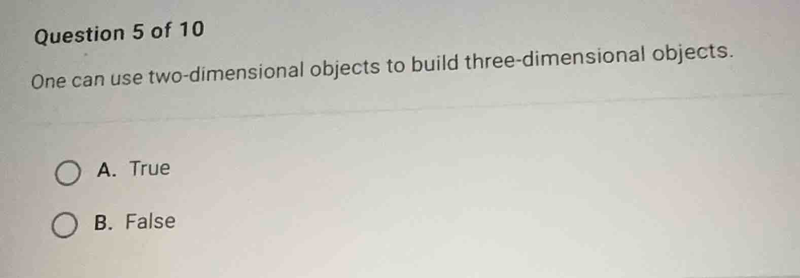 question 5 of 10 one can use two-dimensional objects to build three-dim…