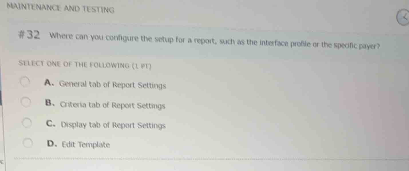 #32 where can you configure the setup for a report, such as the interfa…