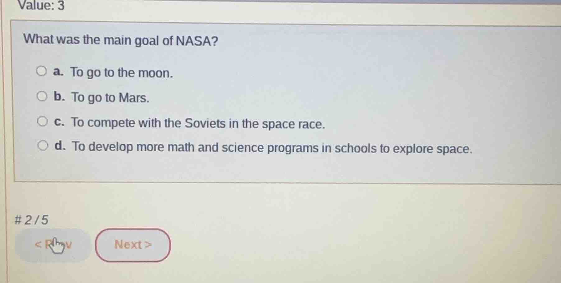 what was the main goal of nasa? a. to go to the moon. b. to go to mars.…