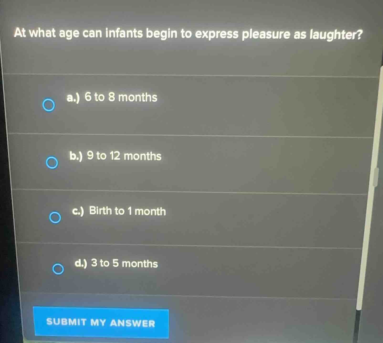 at what age can infants begin to express pleasure as laughter? a.) 6 to…