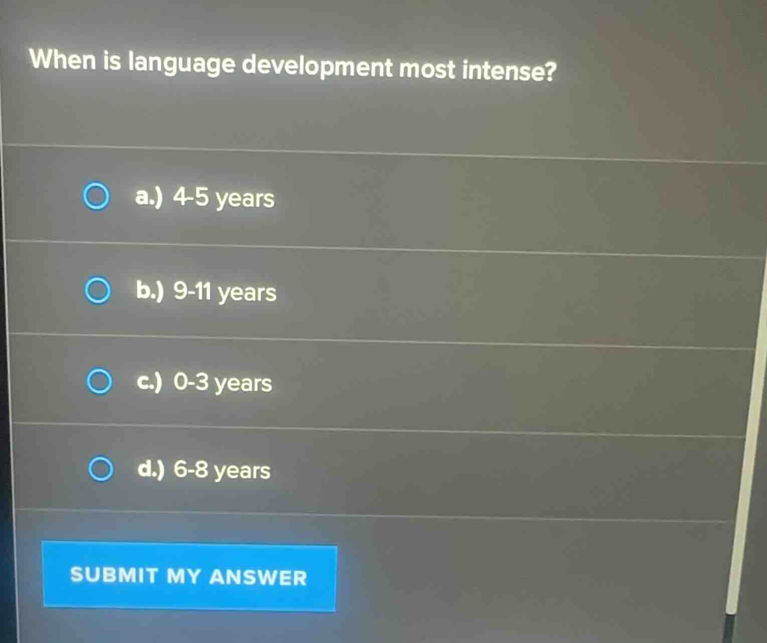 when is language development most intense? a.) 4-5 years b.) 9-11 years…