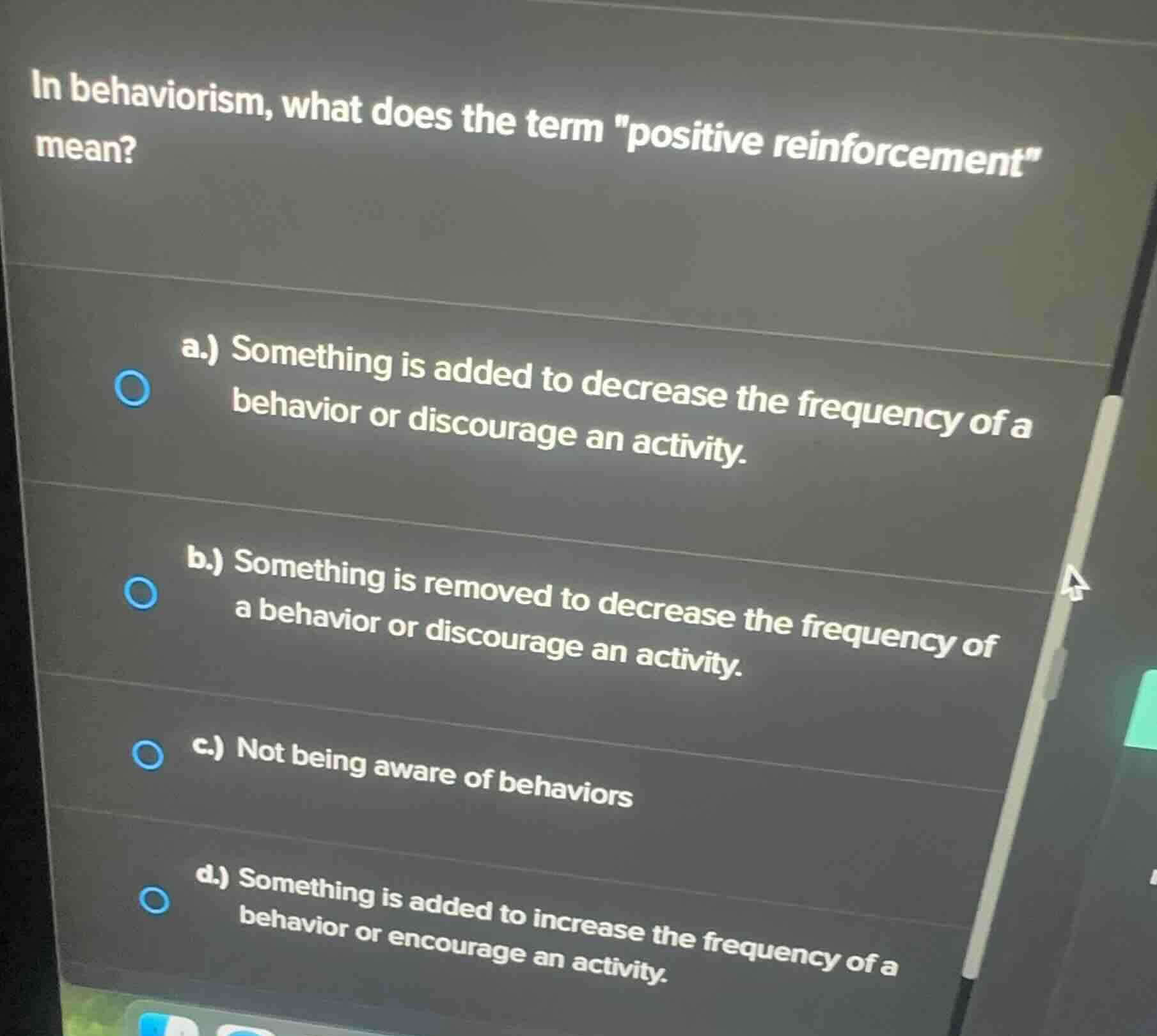 in behaviorism, what does the term \positive reinforcement\ mean? a.) s…