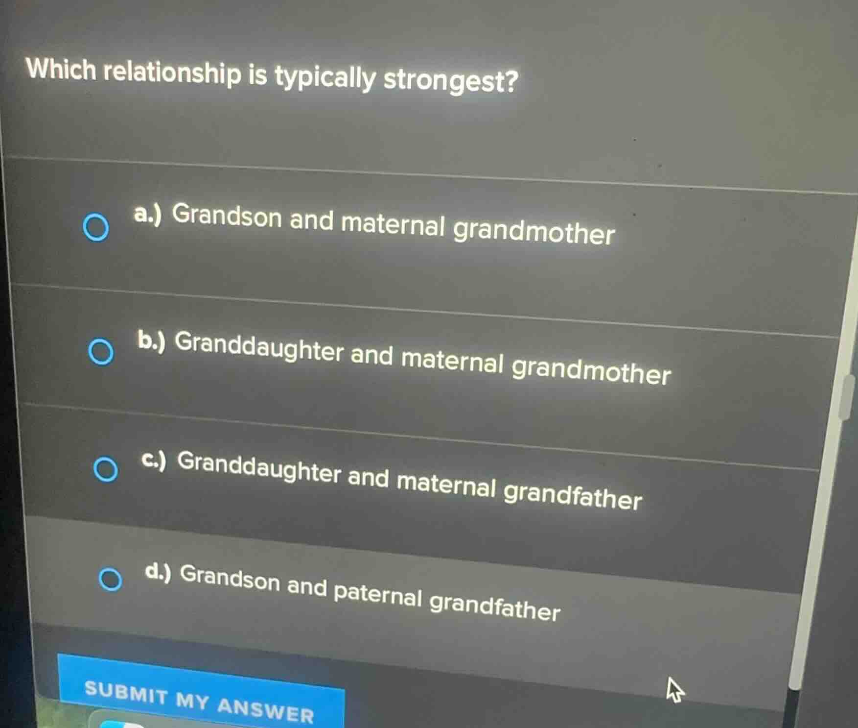 which relationship is typically strongest? a.) grandson and maternal gr…