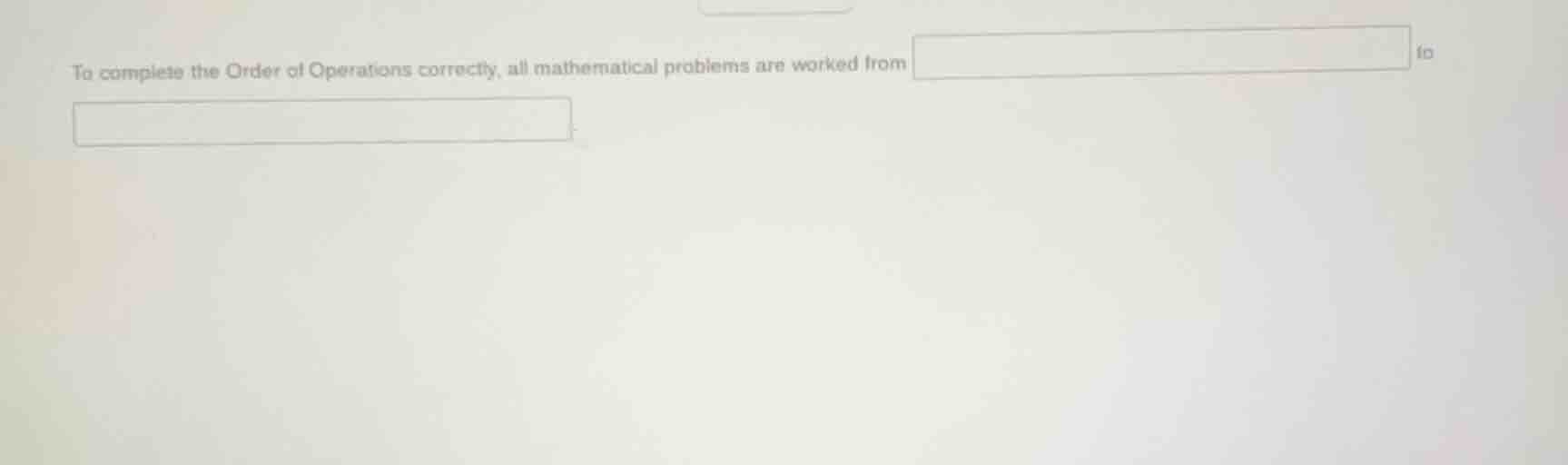 to complete the order of operations correctly, all mathematical problem…