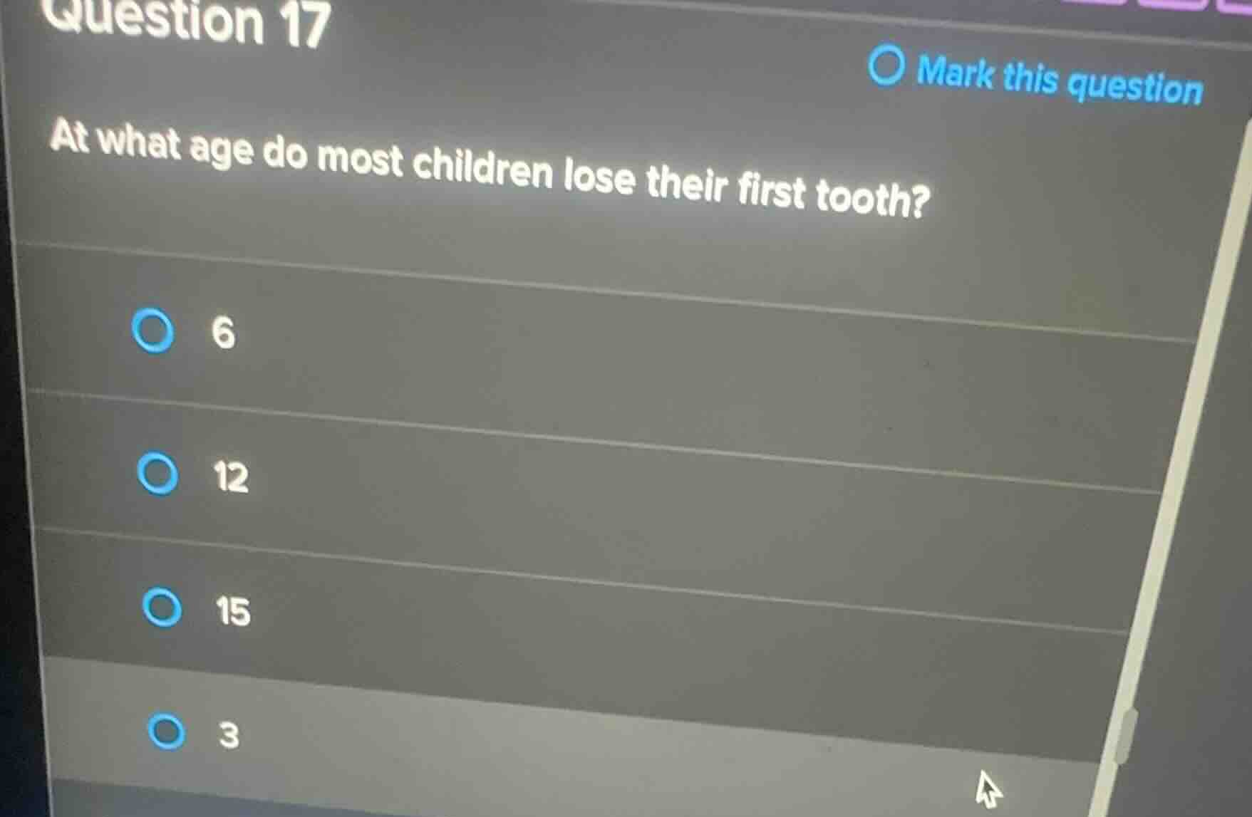 question 17 at what age do most children lose their first tooth? 6 12 1…