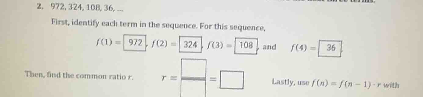 2. \\(972, 324, 108, 36, \\dots\\) first, identify each term in the seq…