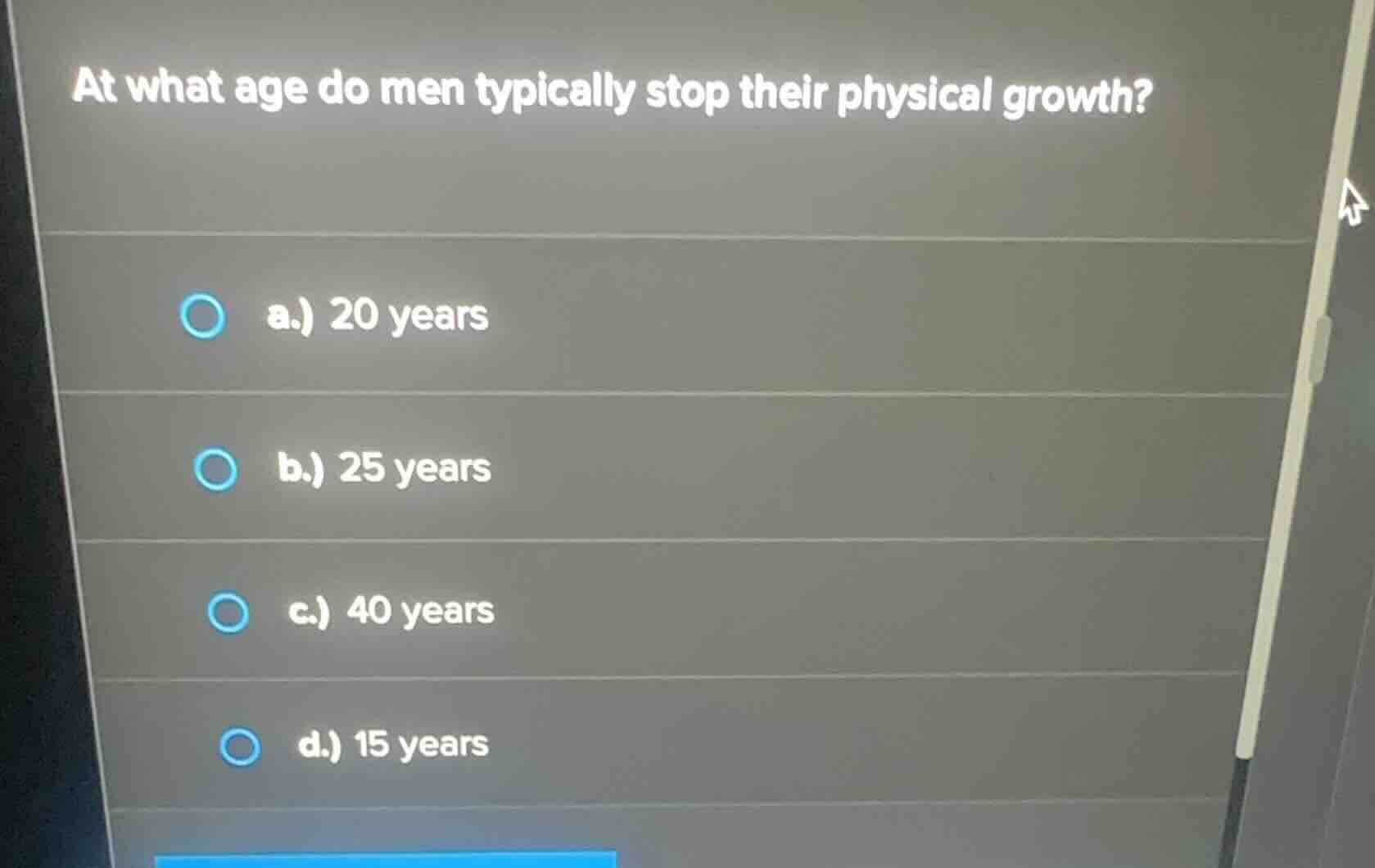 at what age do men typically stop their physical growth? a.) 20 years b…