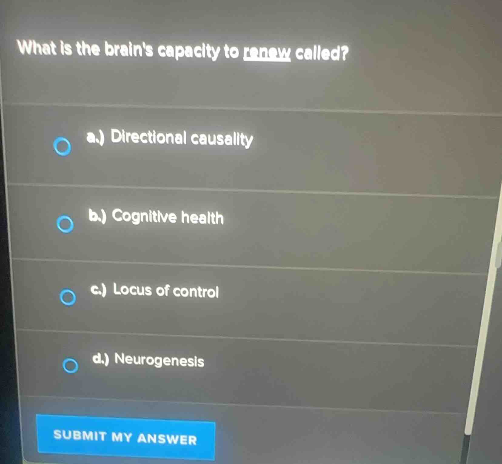 what is the brains capacity to renew called? a.) directional causality …