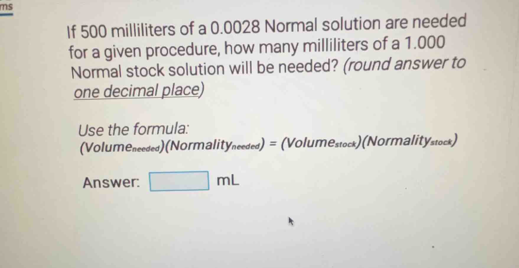 if 500 milliliters of a 0.0028 normal solution are needed for a given p…