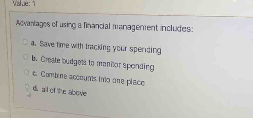 value: 1 advantages of using a financial management includes: a. save t…
