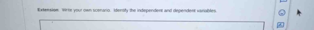 extension: write your own scenario. identify the independent and depend…