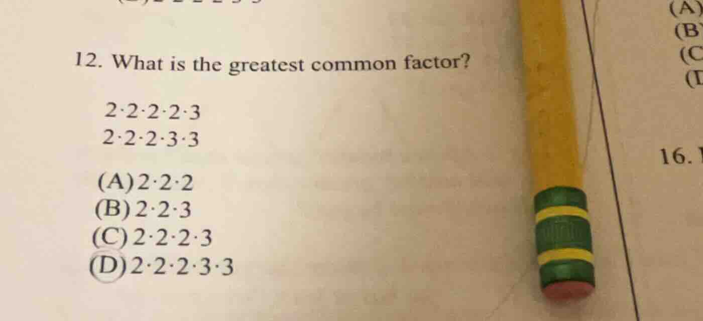 12. what is the greatest common factor? \\(2 \\cdot 2 \\cdot 2 \\cdot 2…