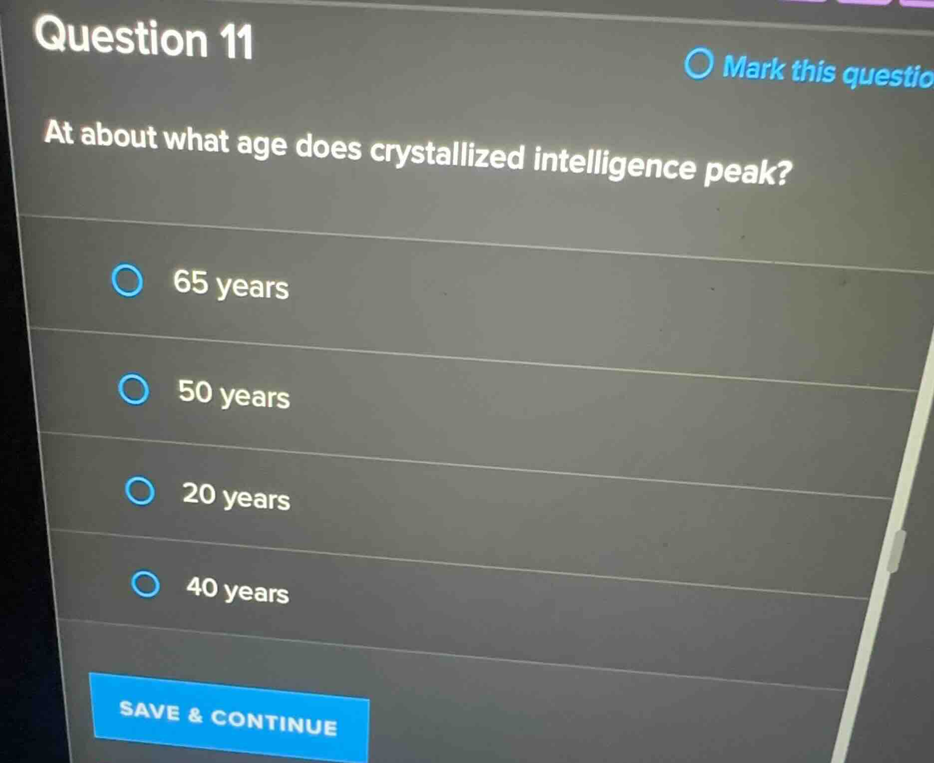 question 11 at about what age does crystallized intelligence peak? 65 y…