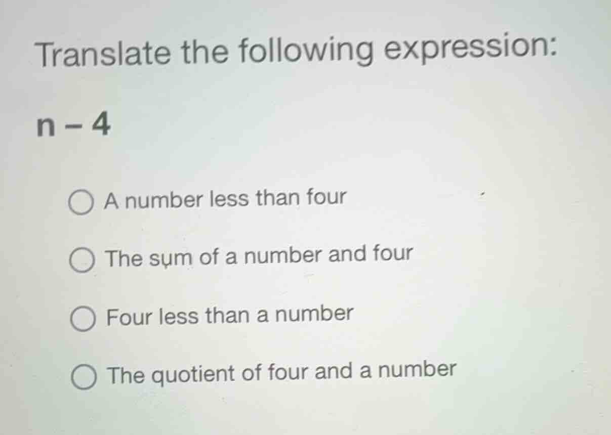 translate the following expression: \\(n - 4\\) - a number less than fo…