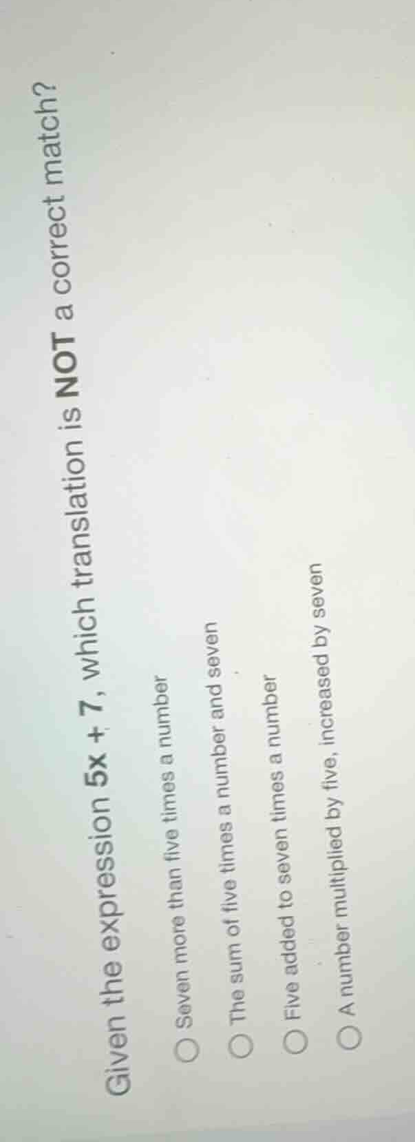 given the expression \\(5x + 7\\), which translation is not a correct m…