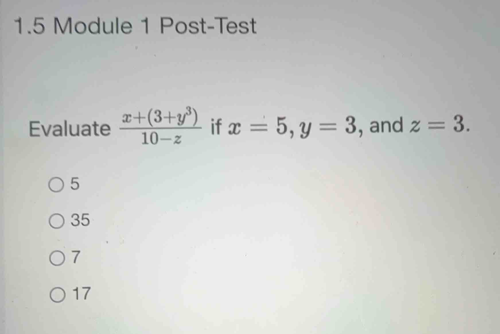 1.5 module 1 post-test evaluate \\(\\frac{x + (3 + y^3)}{10 - z}\\) if …