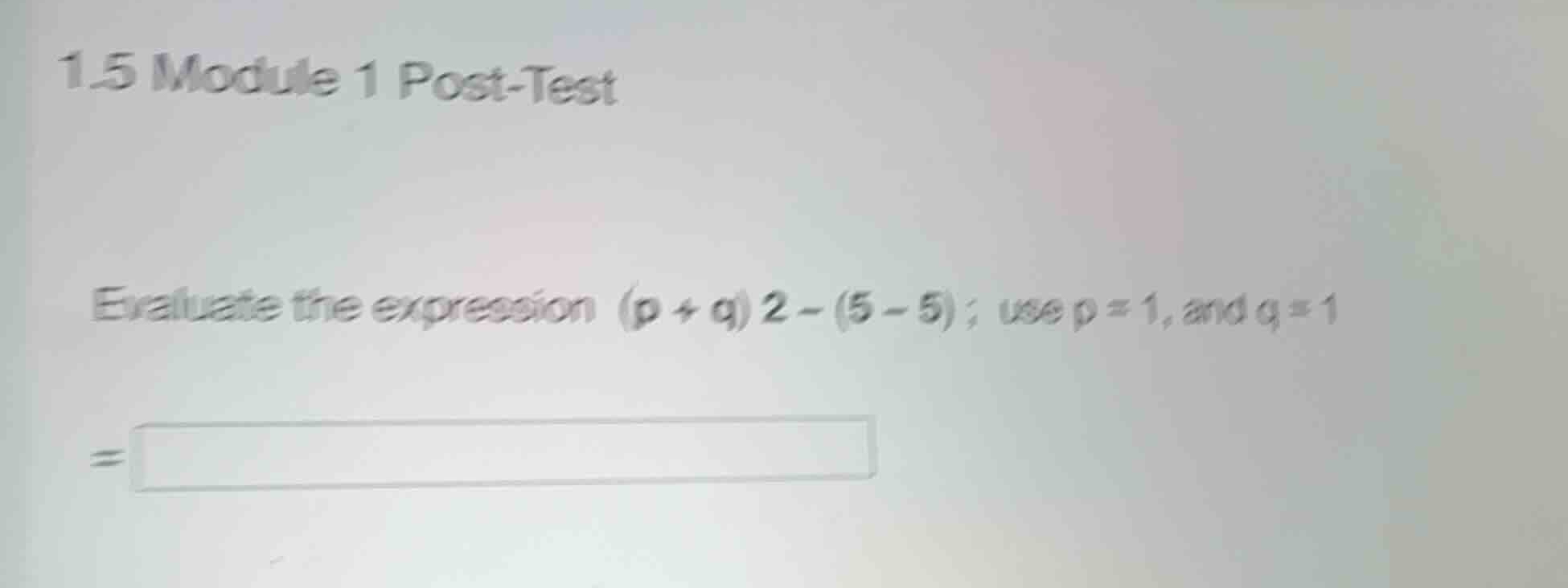 1.5 module 1 post-test evaluate the expression \\((p + q)2 - (5 - 5)\\)…
