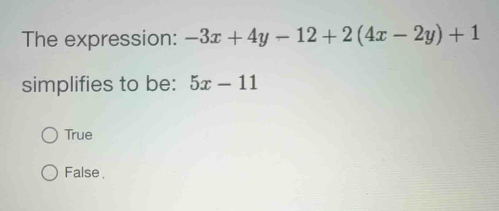the expression: \\(-3x + 4y - 12 + 2(4x - 2y) + 1\\) simplifies to be: …
