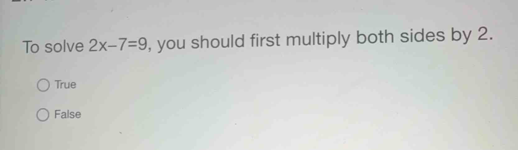 to solve \\(2x-7=9\\), you should first multiply both sides by 2. true …