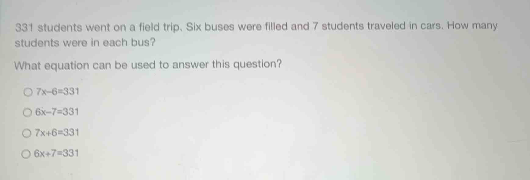 331 students went on a field trip. six buses were filled and 7 students…