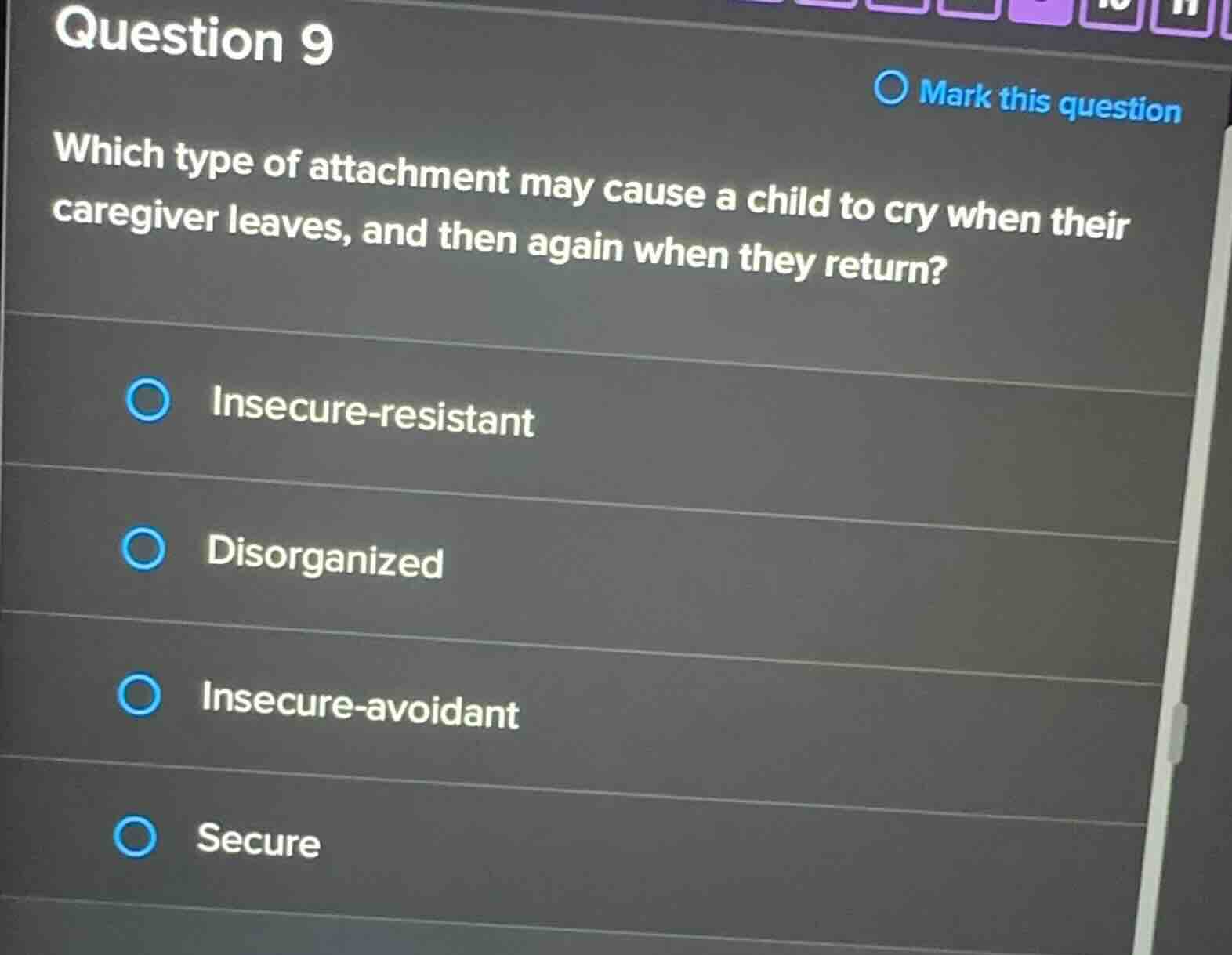 question 9 which type of attachment may cause a child to cry when their…