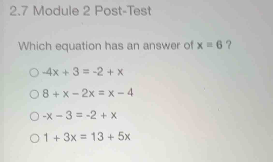 2.7 module 2 post-test which equation has an answer of \\(x = 6\\)? \\(…