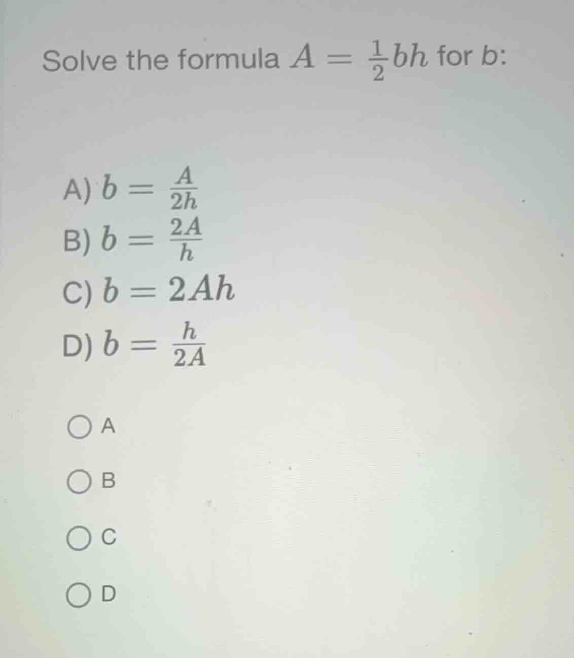 solve the formula (a = \frac{1}{2}bh) for (b): a) (b = \frac{a}{2h}) b)…