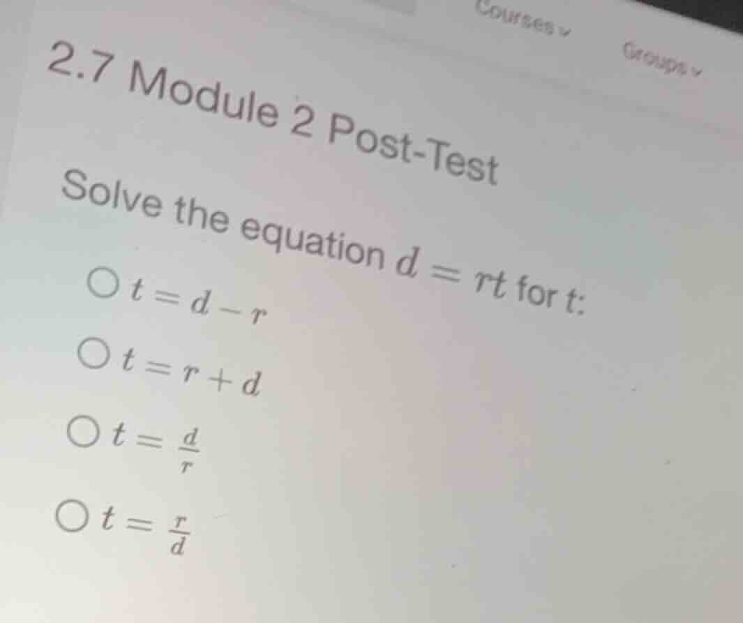 2.7 module 2 post-test solve the equation \\(d = rt\\) for \\(t\\): \\(…