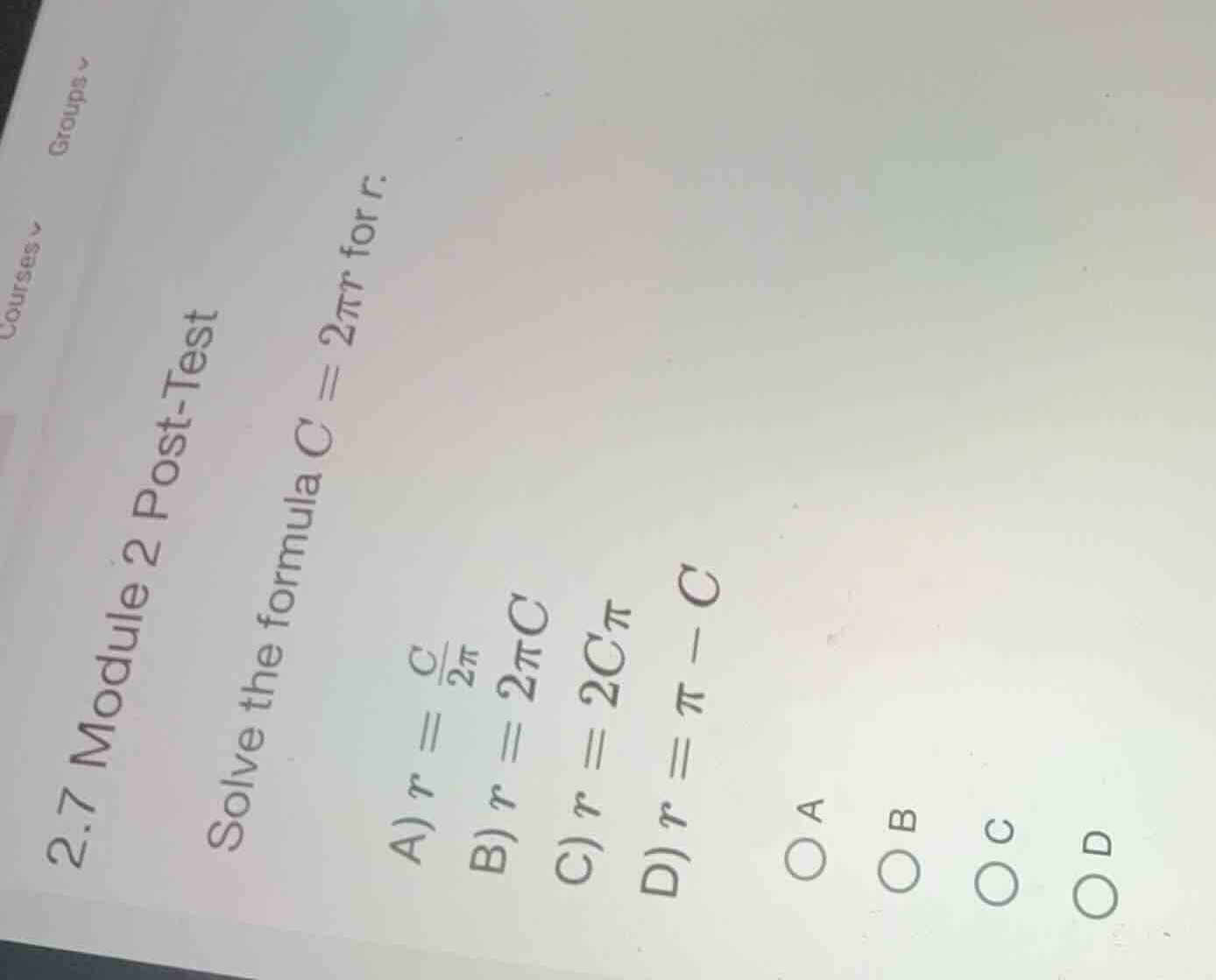 solve the formula \\(c = 2\\pi r\\) for \\(r\\). a) \\(r = \\frac{c}{2\…