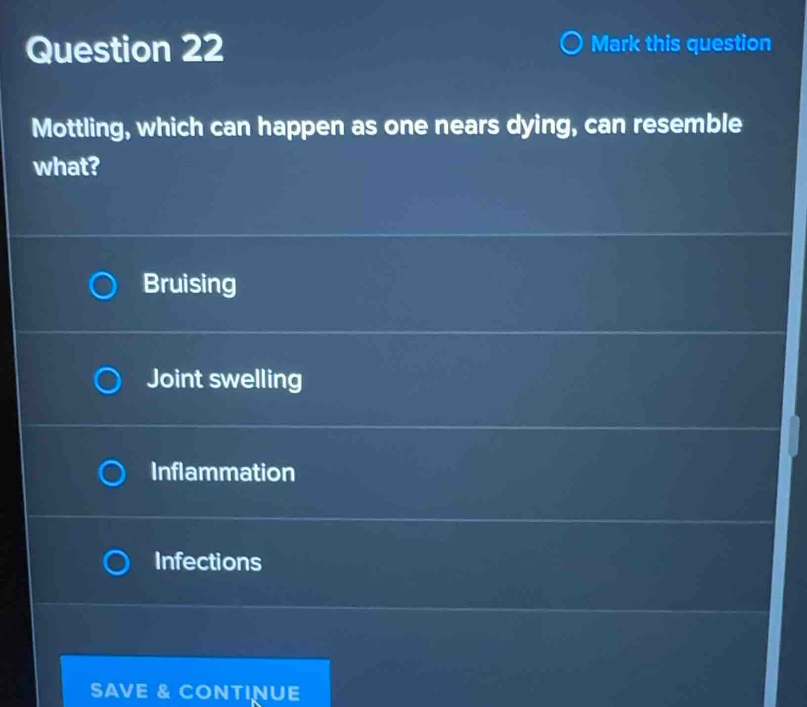 question 22 mottling, which can happen as one nears dying, can resemble…