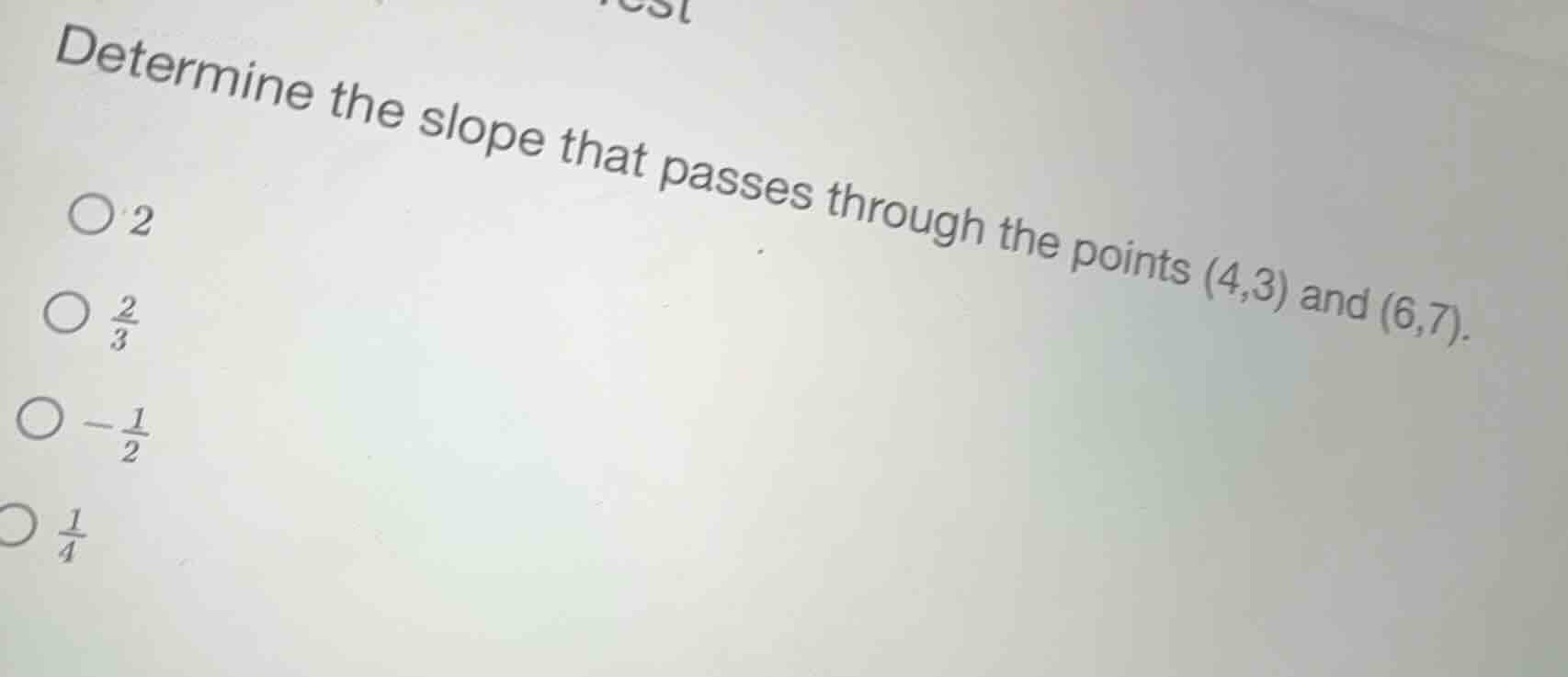 determine the slope that passes through the points (4,3) and (6,7). \\(…