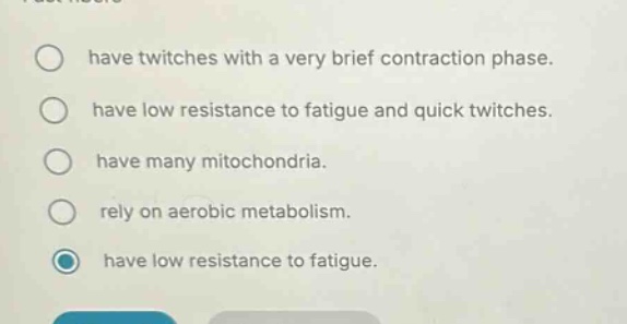 fast fibers have twitches with a very brief contraction phase. have low…
