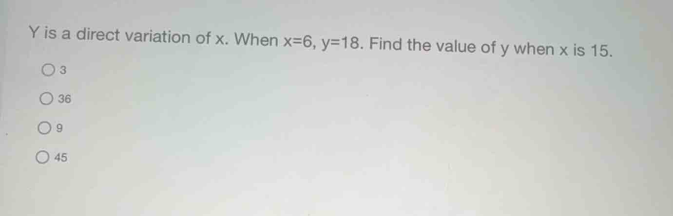 y is a direct variation of x. when x=6, y=18. find the value of y when …