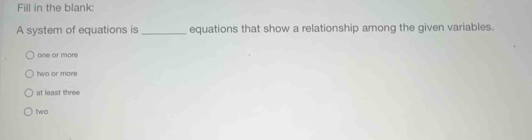 fill in the blank: a system of equations is ______ equations that show …