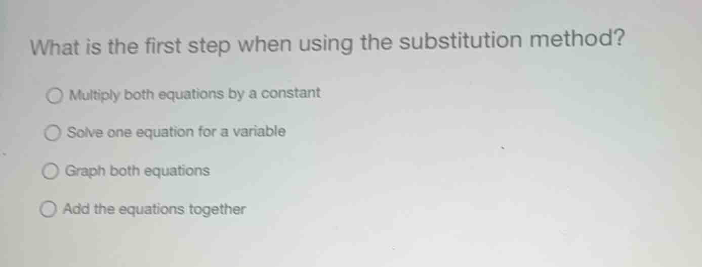 what is the first step when using the substitution method? multiply bot…