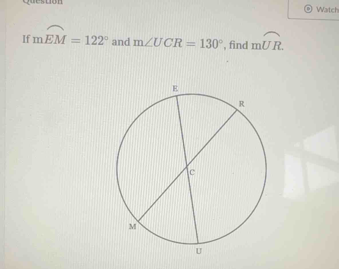 if \\(m\\widehat{em} = 122^{\\circ}\\) and \\(m\\angle ucr = 130^{\\cir…