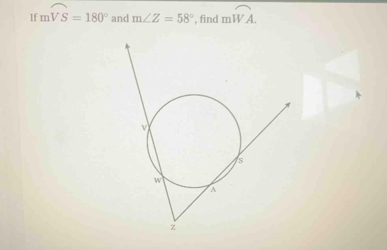 if \\(m\\widehat{vs} = 180^{\\circ}\\) and \\(m\\angle z = 58^{\\circ}\…