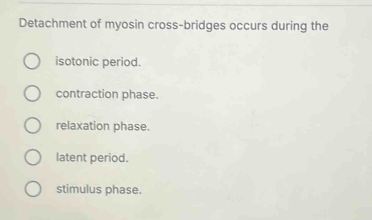 detachment of myosin cross-bridges occurs during the isotonic period. c…