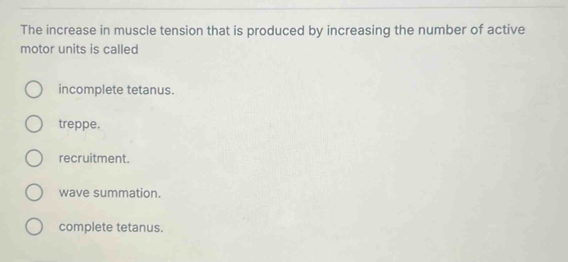 the increase in muscle tension that is produced by increasing the numbe…