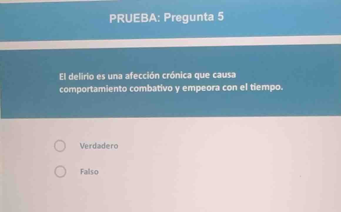 prueba: pregunta 5 el delirio es una afección crónica que causa comport…