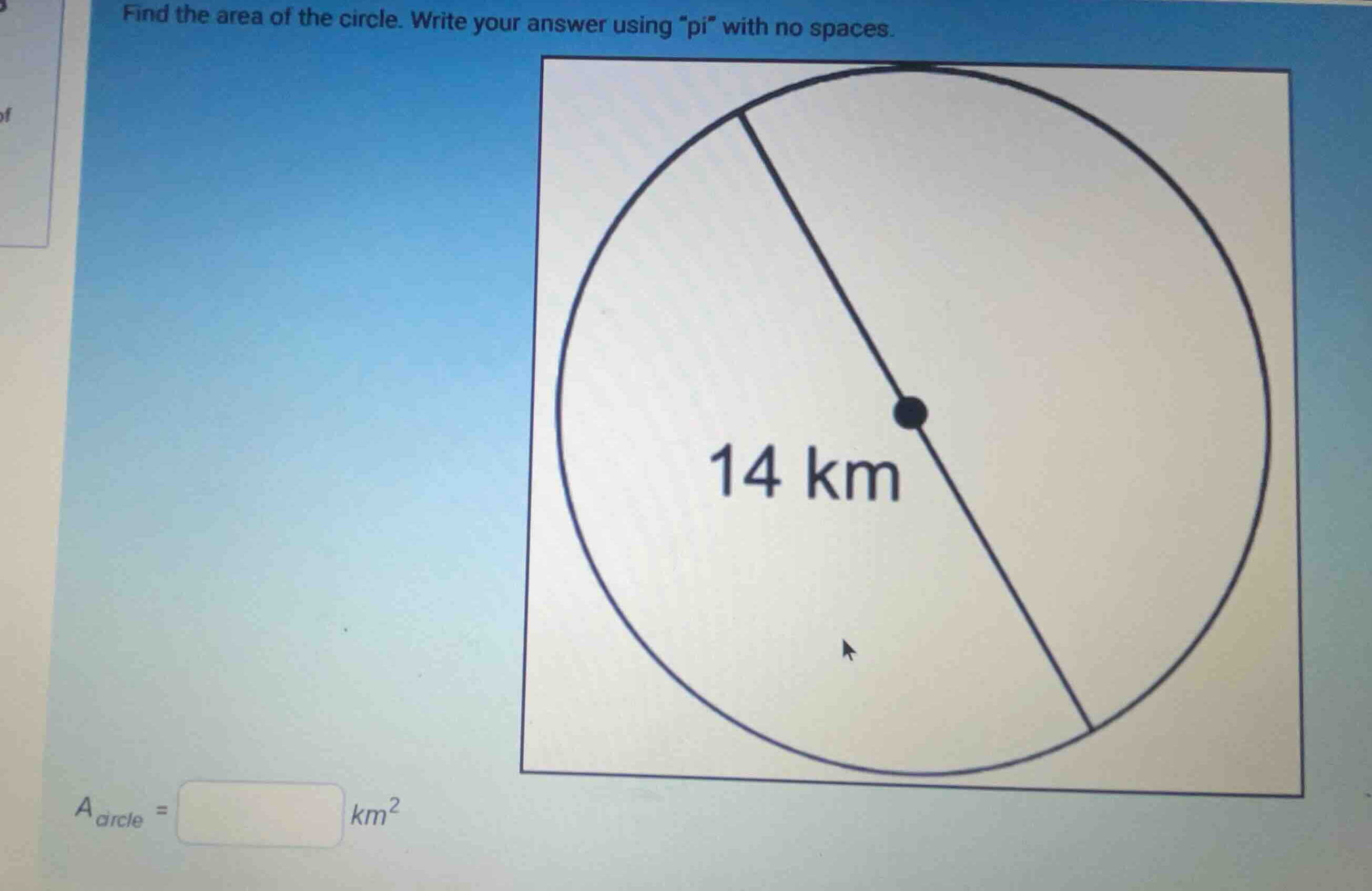 find the area of the circle. write your answer using \pi\ with no space…