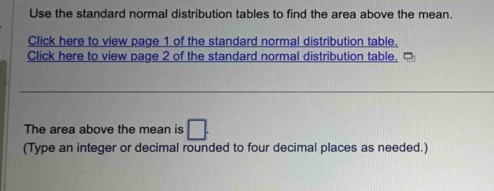 use the standard normal distribution tables to find the area above the …