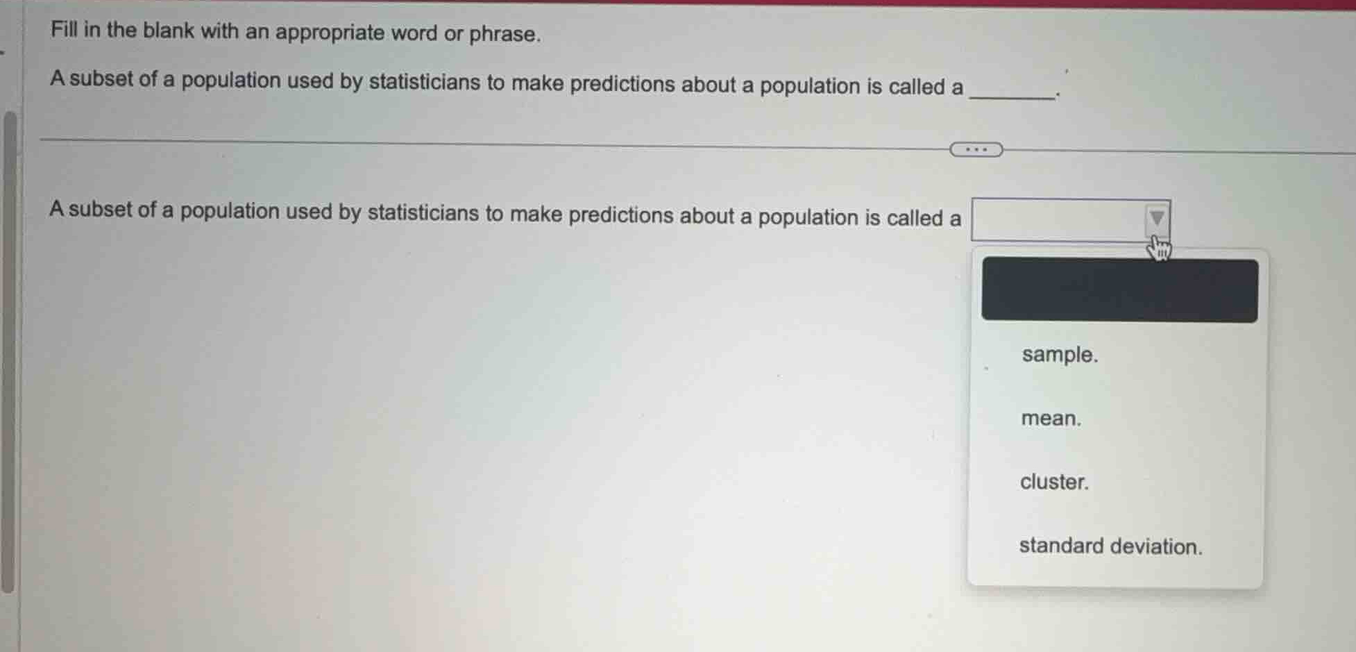 fill in the blank with an appropriate word or phrase. a subset of a pop…