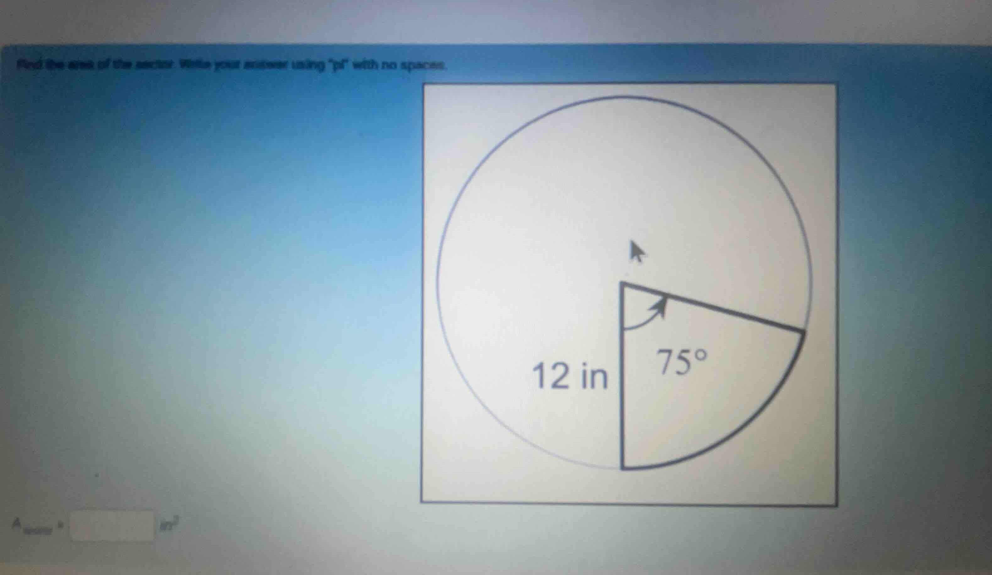 find the area of the sector. write your answer using \pi\ with no space…
